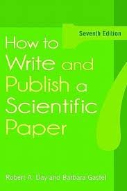 How to Write and Publish a Scientific Paper (How to Write and Publish a Scientific Paper (Day)) 7th (seventh) edition