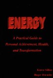 Energy: A Practical Guide to Personal Achievement, Health, and Transformation