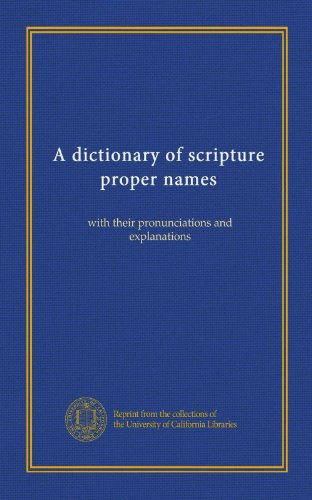 A dictionary of scripture proper names: with their pronunciations and explanations
