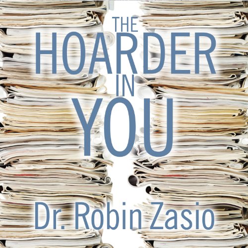 The Hoarder in You: How to Live a Happier, Healthier, Uncluttered Life