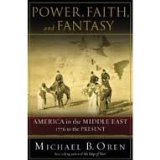 Power, Faith, and Fantasy: America in the Middle East, 1776 to the Present