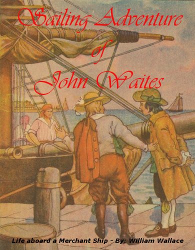 Sailing Adventure of John Waites, life aboard a Merchant Ship