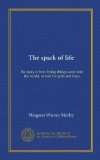 The spark of life: the story of how living things come into the world, as told for girls and boys