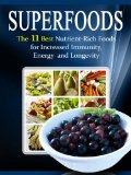 Superfoods List: The 11 Best Nutrient Rich Foods For Increased Immunity, Energy and Longevity