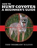How to Hunt Coyotes - A Beginners Guide
