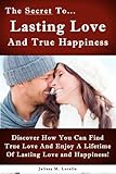 The Secret To Lasting Love And True Happiness