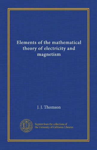 Elements of the mathematical theory of electricity and magnetism