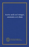 Acetic acid and vinegar, ammonia and alum