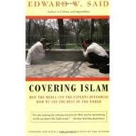 Covering Islam: How the Media and the Experts Determine How We See the Rest of the World Revised edition