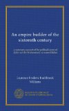 An empire builder of the sixteenth century: a summary account of the political career of Zahir-ud-din Muhammad, surnamed Babur