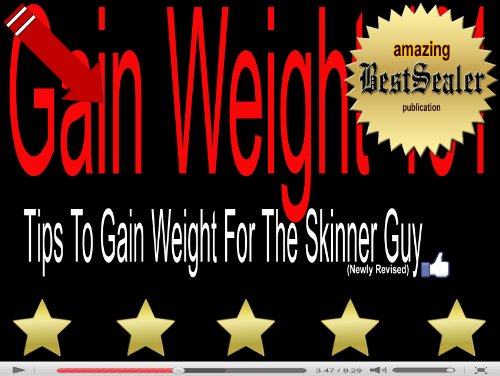 [SOLVED] Gain Weight 101: Tips To Gain Weight For The Skinner Guy [2013 Revision]