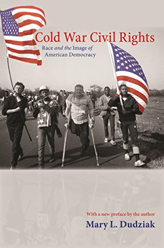 Cold War Civil Rights: Race and the Image of American Democracy (Politics and Society in Modern America Book 73)