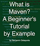 What is Maven? A Beginner's Tutorial by Example