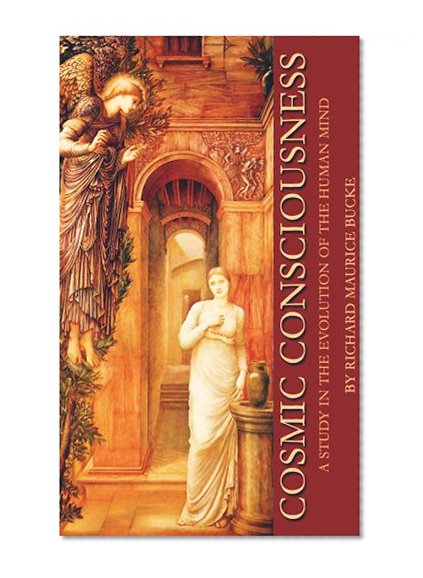 Cosmic Consciousness: A Study in the Evolution of the Human Mind