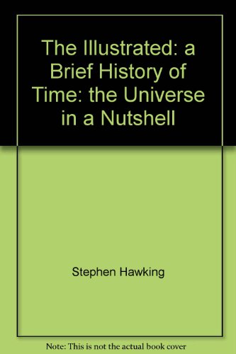 The Illustrated: a Brief History of Time: the Universe in a Nutshell