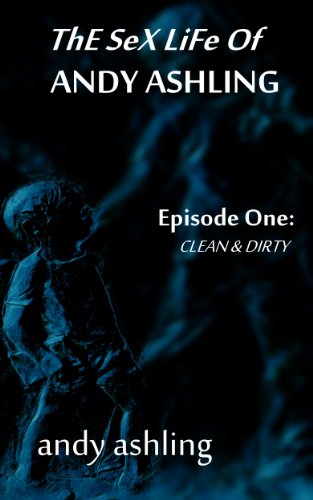 Clean & Dirty (The Sex Life of Andy Ashling Book 1)