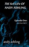 Clean & Dirty (The Sex Life of Andy Ashling Book 1)
