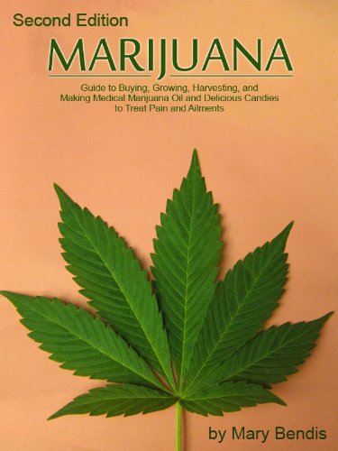 MARIJUANA - Guide to Buying, Growing, Harvesting, and Making Medical Marijuana Oil and Delicious Candies to Treat Pain and Ailments