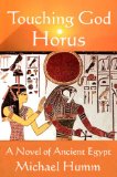 Touching God Horus: A Novel of Ancient Egypt (Vol.1)