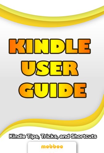 Kindle User Guide & Kindle User Manual: Step by Step Kindle Survival Guide Reveals The Secrets of Kindle, Tips, Tricks & Shortcuts, Download Free Kindle EBooks, Send Email, Surf Kindle Websites.