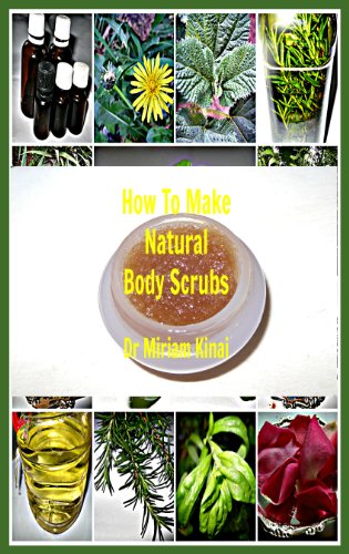 How to Make Natural Body Scrubs (How to Make Natural Skin Care Products Book 8)