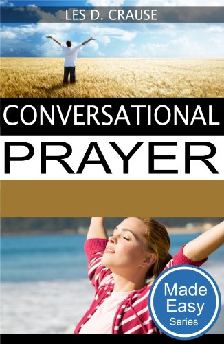 Conversational Prayer: Developing A Relationship With God Through Prayer
