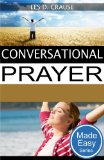 Conversational Prayer: Developing A Relationship With God Through Prayer