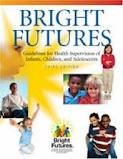 Bright Futures: Guidelines for Health Supervision of Infants, Children, and Adolescents 3th (third) edition