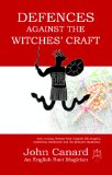 Defences Against the Witches' Craft - Anti-cursing Charms from English Folk Magick, Traditional Witchcraft and the Grimoire Traditions