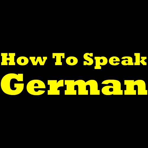 How to Speak German: Easy and Simple German Guide for Beginners! Vocabulary, Grammar, Pronunciation and More...
