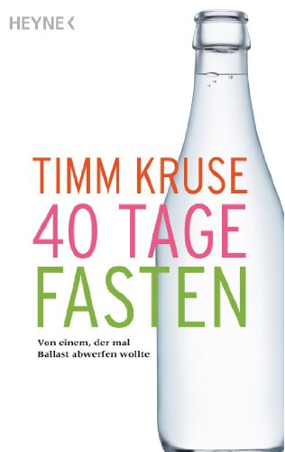 40 Tage Fasten: Von einem, der mal Ballast abwerfen wollte (German Edition)