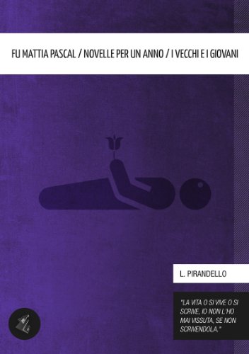 Il fu Mattia Pascal / Novelle per un anno / I vecchi e i giovani (Italian Edition)