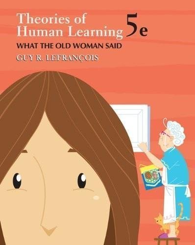 Theories of Human Learning - What the Old Woman Said (5th, Fifth Edition) - By Guy R. Lefrancois