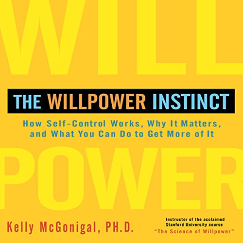 Book Cover The Willpower Instinct: How Self-Control Works, Why It Matters, and What You Can Do to Get More of It