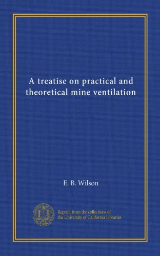 A treatise on practical and theoretical mine ventilation