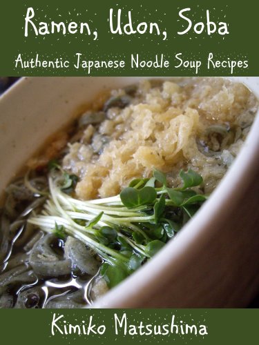 Ramen, Udon, Soba - Authentic Japanese Noodle Soup Recipes