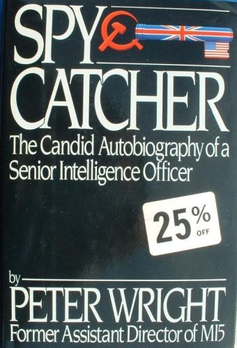 Spycatcher : the Candid Autobiography of a Senior Intelligence Officer / Peter Wright