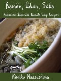 Ramen, Udon, Soba - Authentic Japanese Noodle Soup Recipes