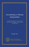 Accounting in theory and practice: a text-book for the use of accountants, solicitors, book-keepers, investors, and business men
