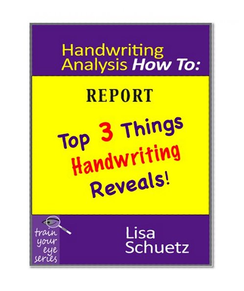 Handwriting Analysis How To: Top 3 Things Handwriting Reveals (Train Your Eye Book 1)