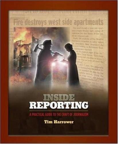 Inside Reporting - A Practical Guide to the Craft of Journalism (1st Edition, Paperback) - By Tim Harrower