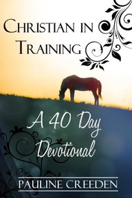 Christian In Training: A 40 day Devotional (Devotionals for Horse Lovers Book 1)