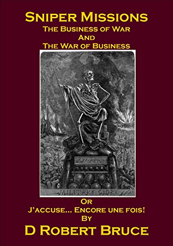 Sniper Missions - The Business of War and the War of Business or J'accuse... Encore une fois!