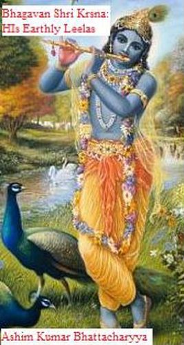Bhagavan Shri Krsna: His Earthly Leelas