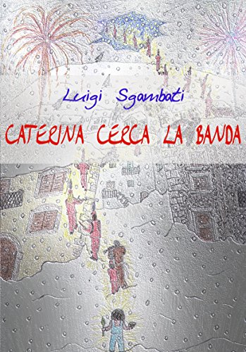 Caterina cerca la banda  [Libro per bambini e ragazzi sulla poesia della musica] (Italian Edition)