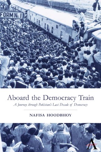 Aboard the Democracy Train: A Journey through Pakistan's Last Decade of Democracy (Anthem South Asian Studies)