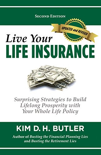 Book Cover Live Your Life Insurance: Surprising Strategies to Build Lifelong Prosperity with Your Whole Life Policy