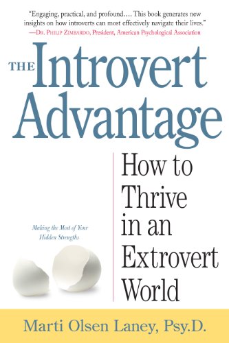The Introvert Advantage: How Quiet People Can Thrive in an Extrovert World