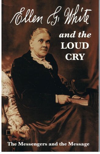 Ellen White and the Loud Cry (2nd Edition)