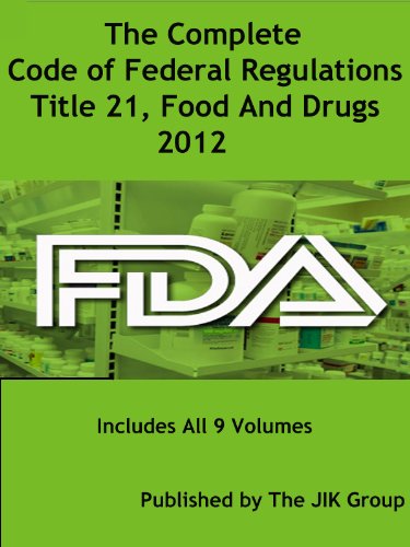 The Complete Code of Federal Regulations, Title 21, Food And Drugs, FDA Regulations, 2012